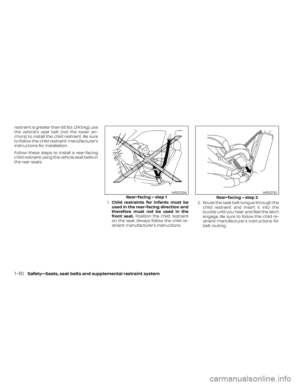 NISSAN SENTRA 2019  Owner´s Manual restraint is greater than 65 lbs. (29.5 kg), use
the vehicle’s seat belt (not the lower an-
chors) to install the child restraint. Be sure
to follow the child restraint manufacturer’s
instructions