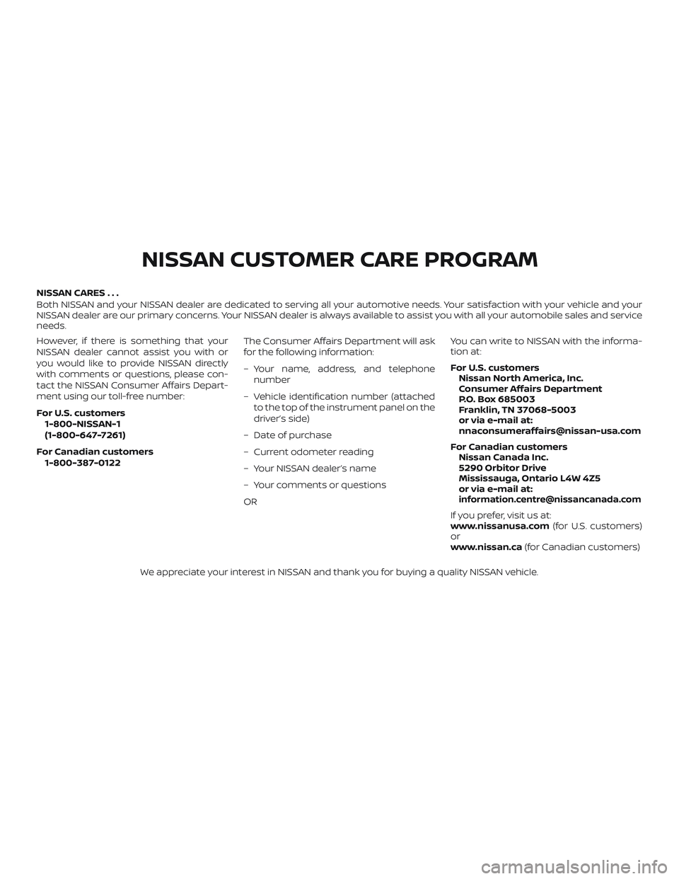 NISSAN SENTRA 2019  Owner´s Manual NISSAN CARES . . .
Both NISSAN and your NISSAN dealer are dedicated to serving all your automotive needs. Your satisfaction with your vehicle and your
NISSAN dealer are our primary concerns. YourNISSA