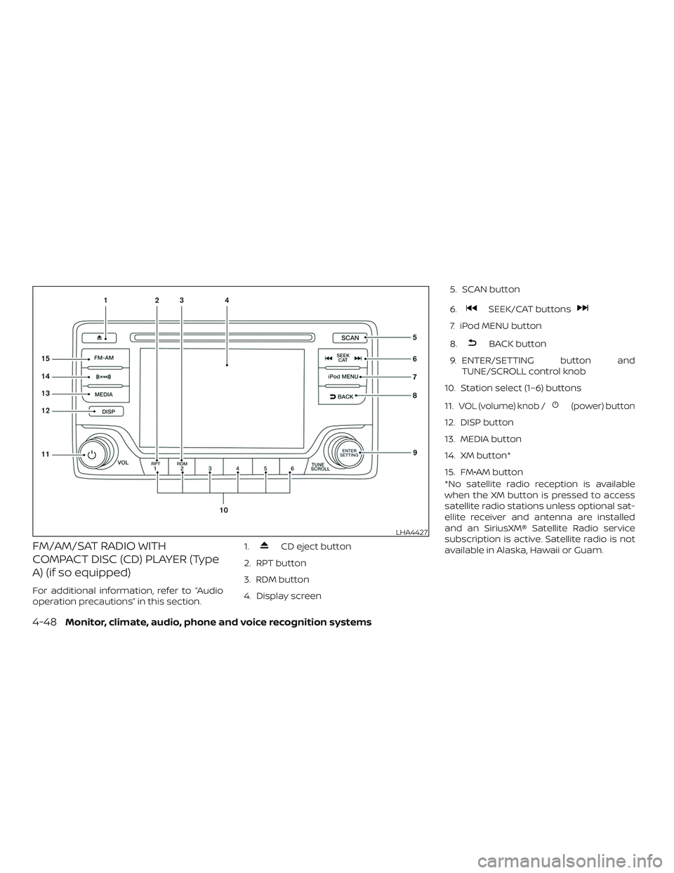 NISSAN SENTRA 2018  Owner´s Manual FM/AM/SAT RADIO WITH
COMPACT DISC (CD) PLAYER (Type
A) (if so equipped)
For additional information, refer to “Audio
operation precautions” in this section.1.
CD eject button
2. RPT button
3. RDM b