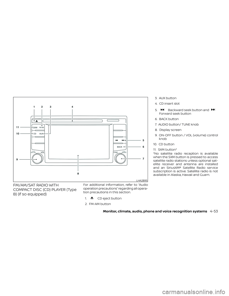 NISSAN SENTRA 2018  Owner´s Manual FM/AM/SAT RADIO WITH
COMPACT DISC (CD) PLAYER (Type
B) (if so equipped)For additional information, refer to “Audio
operation precautions” regarding all opera-
tion precautions in this section.1.
C