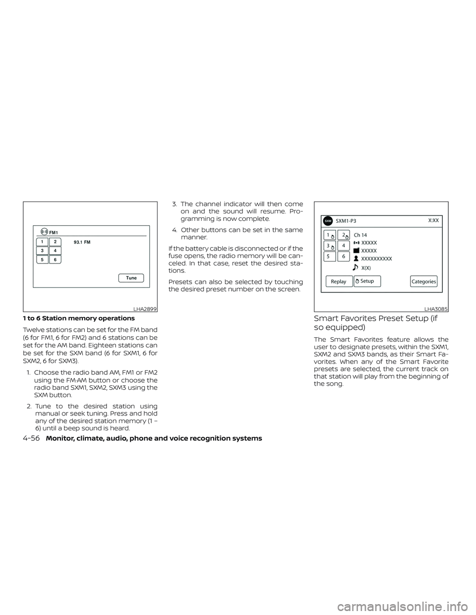 NISSAN SENTRA 2018  Owner´s Manual 1 to 6 Station memory operations
Twelve stations can be set for the FM band
(6 for FM1, 6 for FM2) and 6 stations can be
set for the AM band. Eighteen stations can
be set for the SXM band (6 for SXM1,