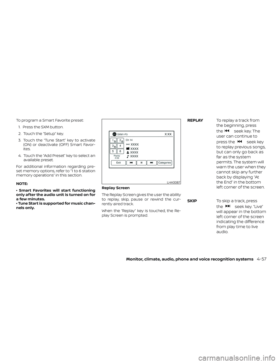 NISSAN SENTRA 2018  Owner´s Manual To program a Smart Favorite preset:1. Press the SXM button.
2. Touch the “Setup” key.
3. Touch the “Tune Start” key to activate (ON) or deactivate (OFF) Smart Favor-
ites.
4. Touch the “Add 