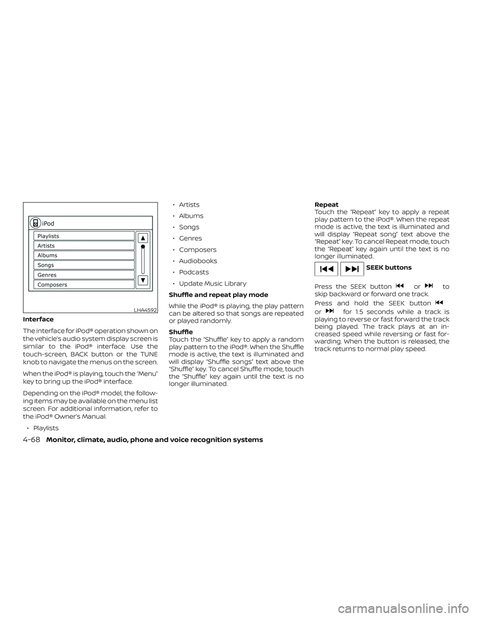 NISSAN SENTRA 2018  Owner´s Manual Interface
The interface for iPod® operation shown on
the vehicle’s audio system display screen is
similar to the iPod® interface. Use the
touch-screen, BACK button or the TUNE
knob to navigate the