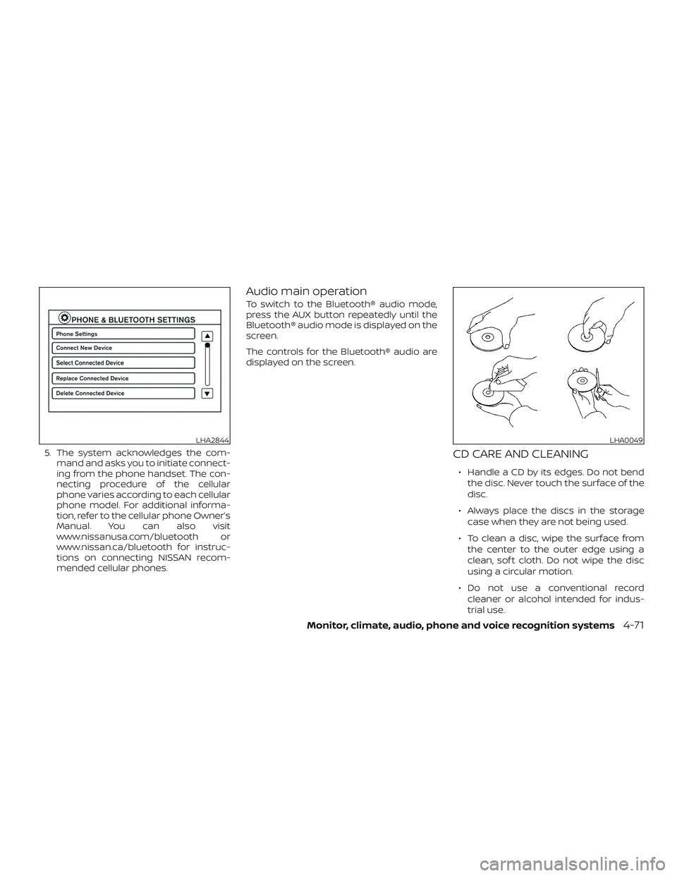 NISSAN SENTRA 2018  Owner´s Manual 5. The system acknowledges the com-mand and asks you to initiate connect-
ing from the phone handset. The con-
necting procedure of the cellular
phone varies according to each cellular
phone model. Fo