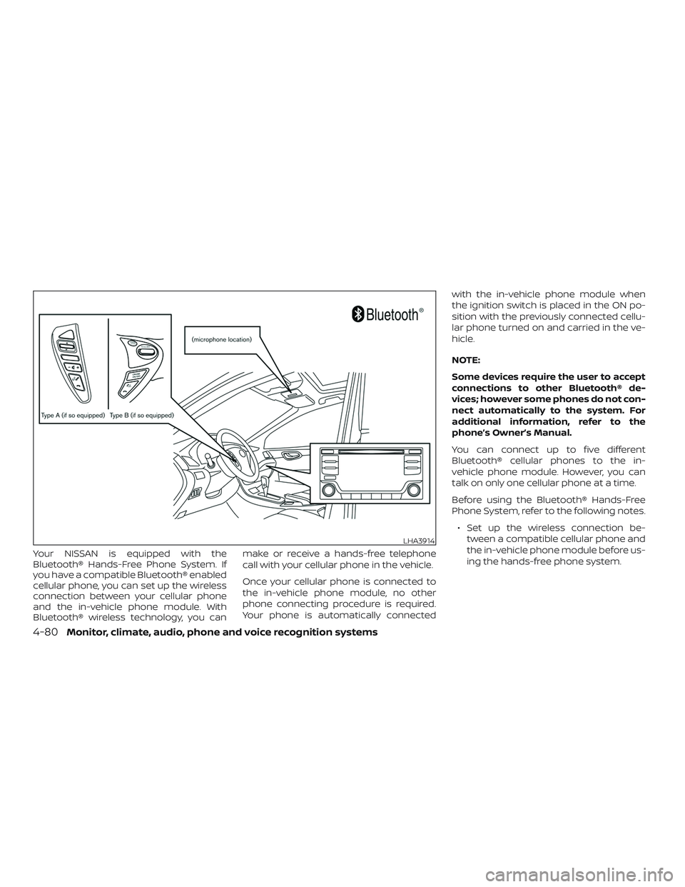 NISSAN SENTRA 2018  Owner´s Manual Your NISSAN is equipped with the
Bluetooth® Hands-Free Phone System. If
you have a compatible Bluetooth® enabled
cellular phone, you can set up the wireless
connection between your cellular phone
an
