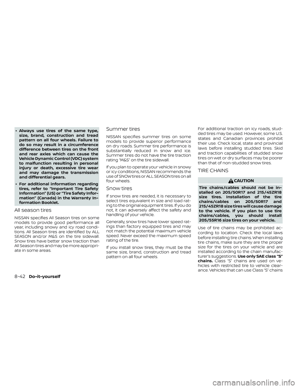 NISSAN SENTRA 2018 Owner´s Manual ∙ Always use tires of the same type,size, brand, construction and tread
pattern on all four wheels. Failure to
do so may result in a circumference
difference between tires on the front
and rear axle NISSAN SENTRA 2018 Owner´s Manual ∙ Always use tires of the same type,size, brand, construction and tread
pattern on all four wheels. Failure to
do so may result in a circumference
difference between tires on the front
and rear axle