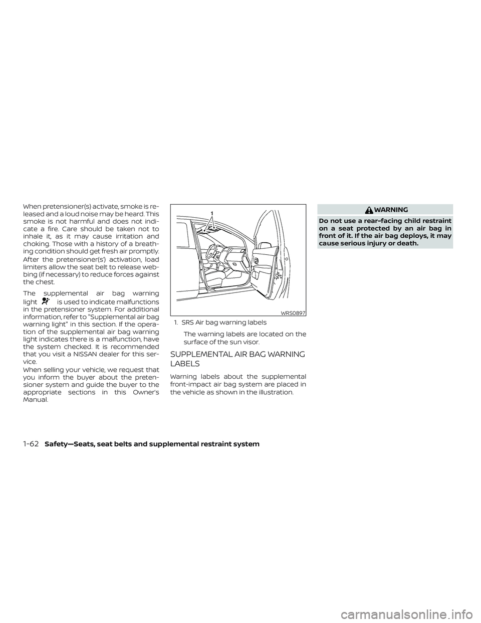 NISSAN SENTRA 2018  Owner´s Manual When pretensioner(s) activate, smoke is re-
leased and a loud noise may be heard. This
smoke is not harmful and does not indi-
cate a fire. Care should be taken not to
inhale it, as it may cause irrit
