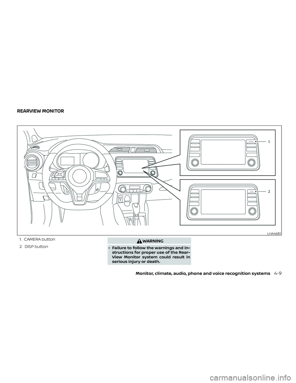 NISSAN VERSA NOTE 2020  Owner´s Manual 1. CAMERA button
2. DISP buttonWARNING
∙ Failure to follow the warnings and in-structions for proper use of the Rear-
View Monitor system could result in
serious injury or death.
LHA4681
REARVIEW MO