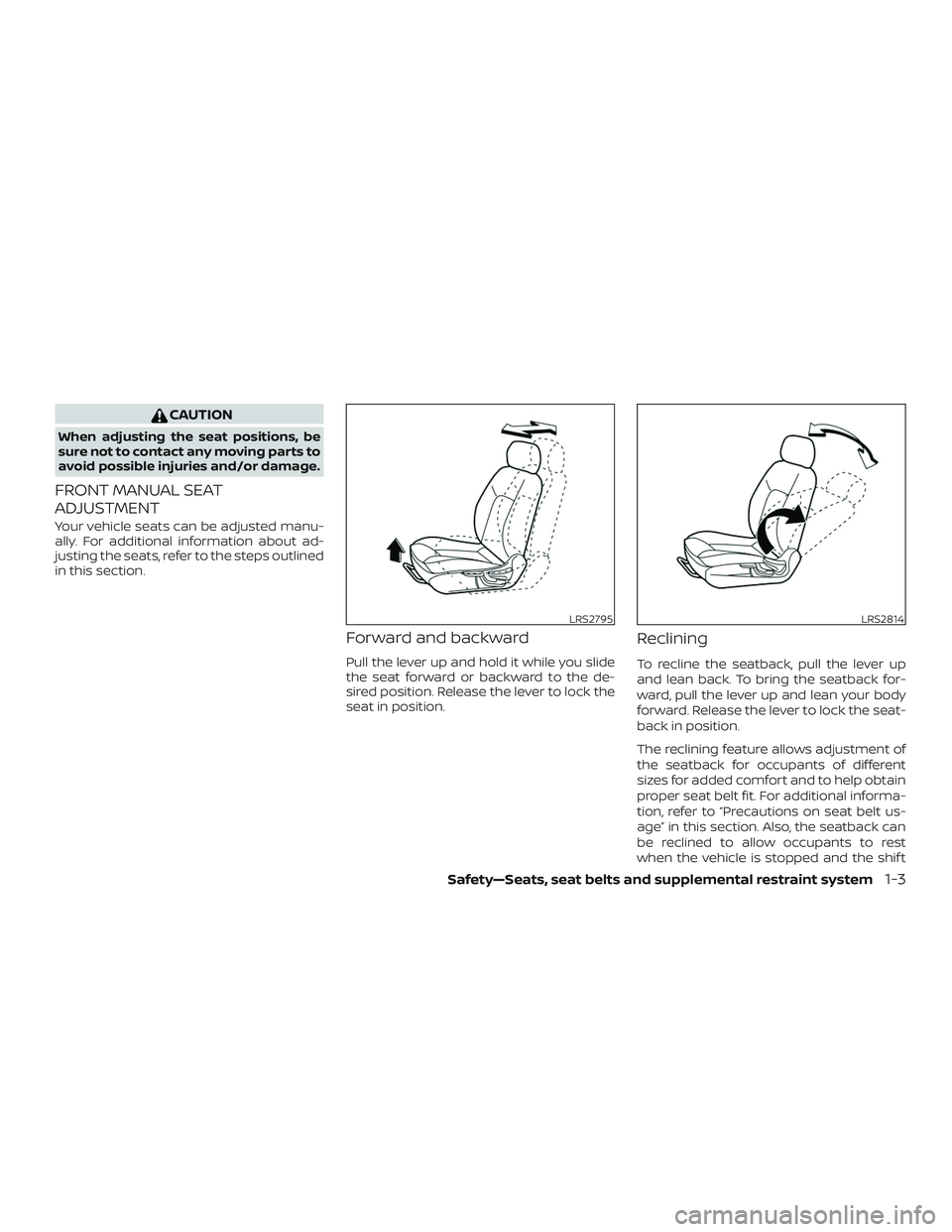NISSAN VERSA NOTE 2020  Owner´s Manual CAUTION
When adjusting the seat positions, be
sure not to contact any moving parts to
avoid possible injuries and/or damage.
FRONT MANUAL SEAT
ADJUSTMENT
Your vehicle seats can be adjusted manu-
ally.