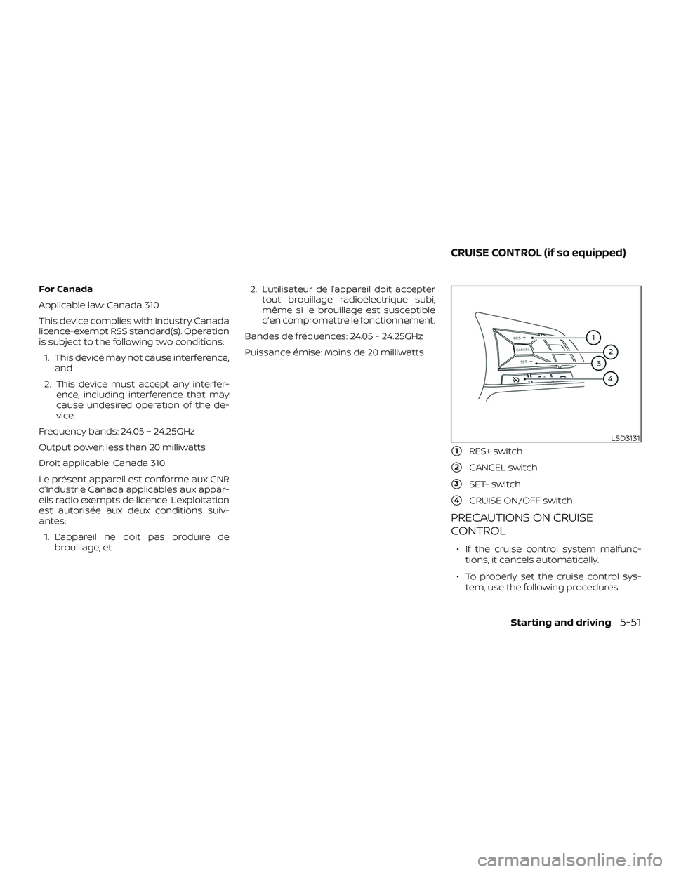 NISSAN VERSA NOTE 2020  Owner´s Manual For Canada
Applicable law: Canada 310
This device complies with Industry Canada
licence-exempt RSS standard(s). Operation
is subject to the following two conditions:1. This device may not cause interf