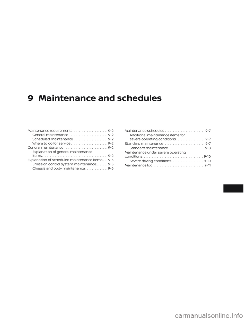 NISSAN VERSA NOTE 2020  Owner´s Manual 9 Maintenance and schedules
Maintenance requirements......................9-2
General maintenance ........................9-2
Scheduled maintenance .....................9-2
Where to go for service ...