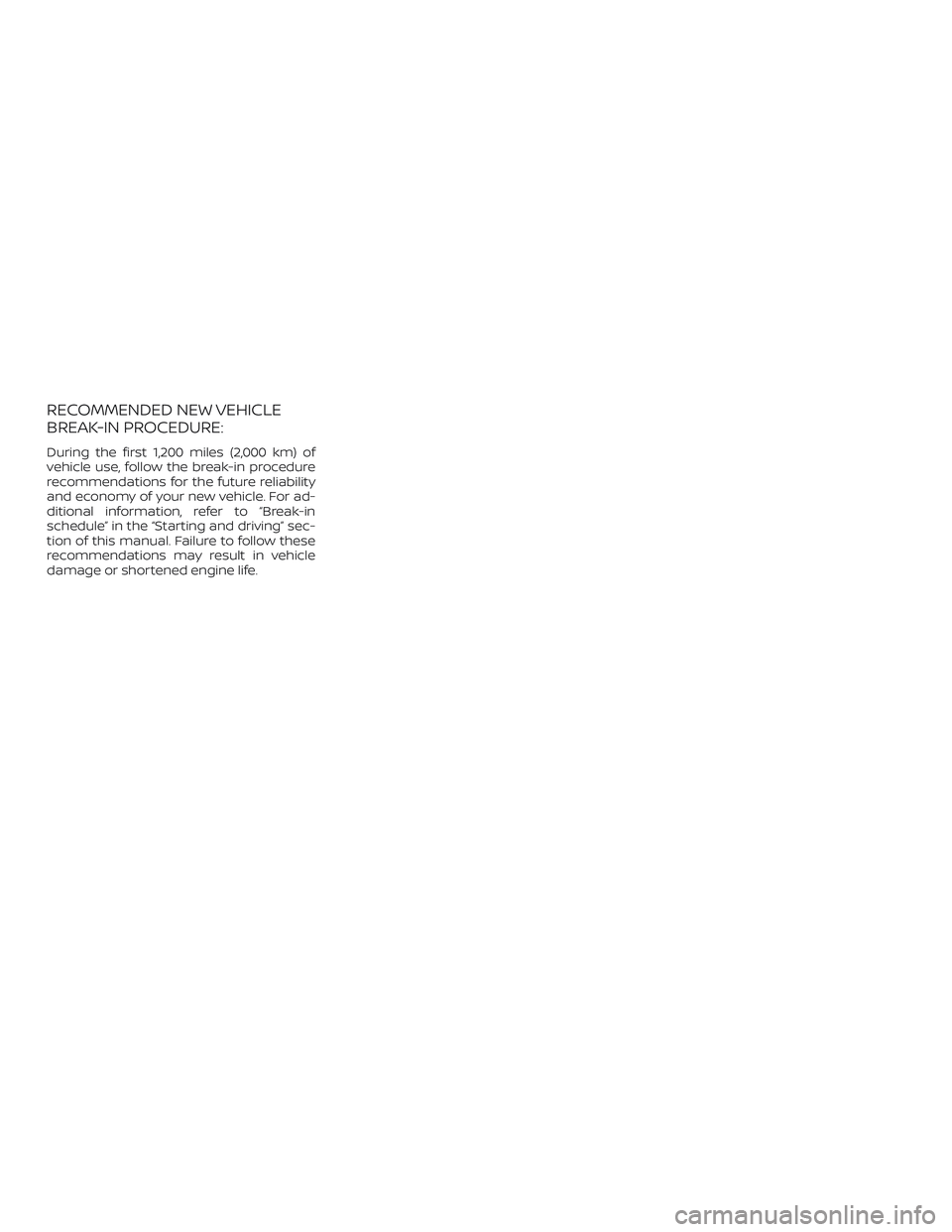 NISSAN VERSA SEDAN 2020  Owner´s Manual RECOMMENDED NEW VEHICLE
BREAK-IN PROCEDURE:
During the first 1,200 miles (2,000 km) of
vehicle use, follow the break-in procedure
recommendations for the future reliability
and economy of your new veh