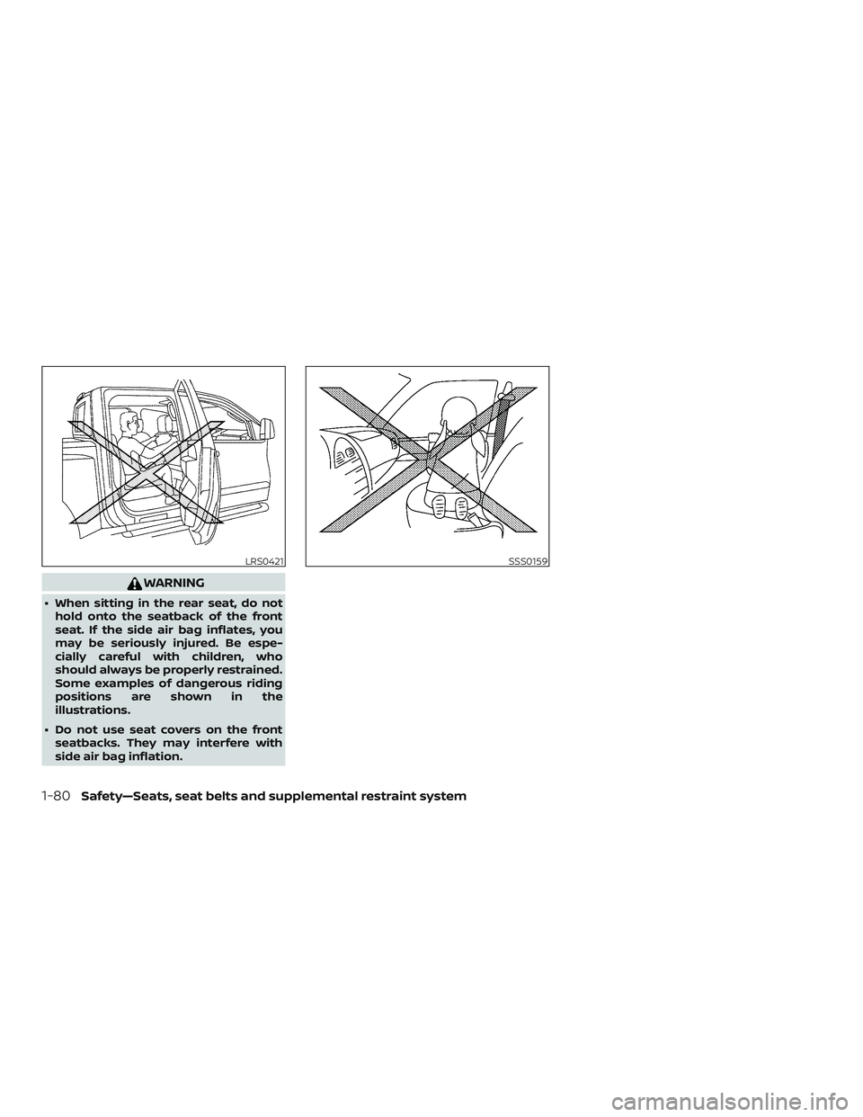 NISSAN FRONTIER 2019  Owner´s Manual WARNING
∙ When sitting in the rear seat, do nothold onto the seatback of the front
seat. If the side air bag inflates, you
may be seriously injured. Be espe-
cially careful with children, who
should