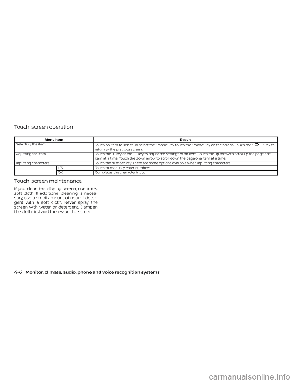 NISSAN FRONTIER 2019  Owner´s Manual Touch-screen operation
Menu ItemResult
Selecting the item Touch an item to select. To select the “Phone” key, touch the “Phone” key on the screen. Touch the “
”keyto
return to the previous