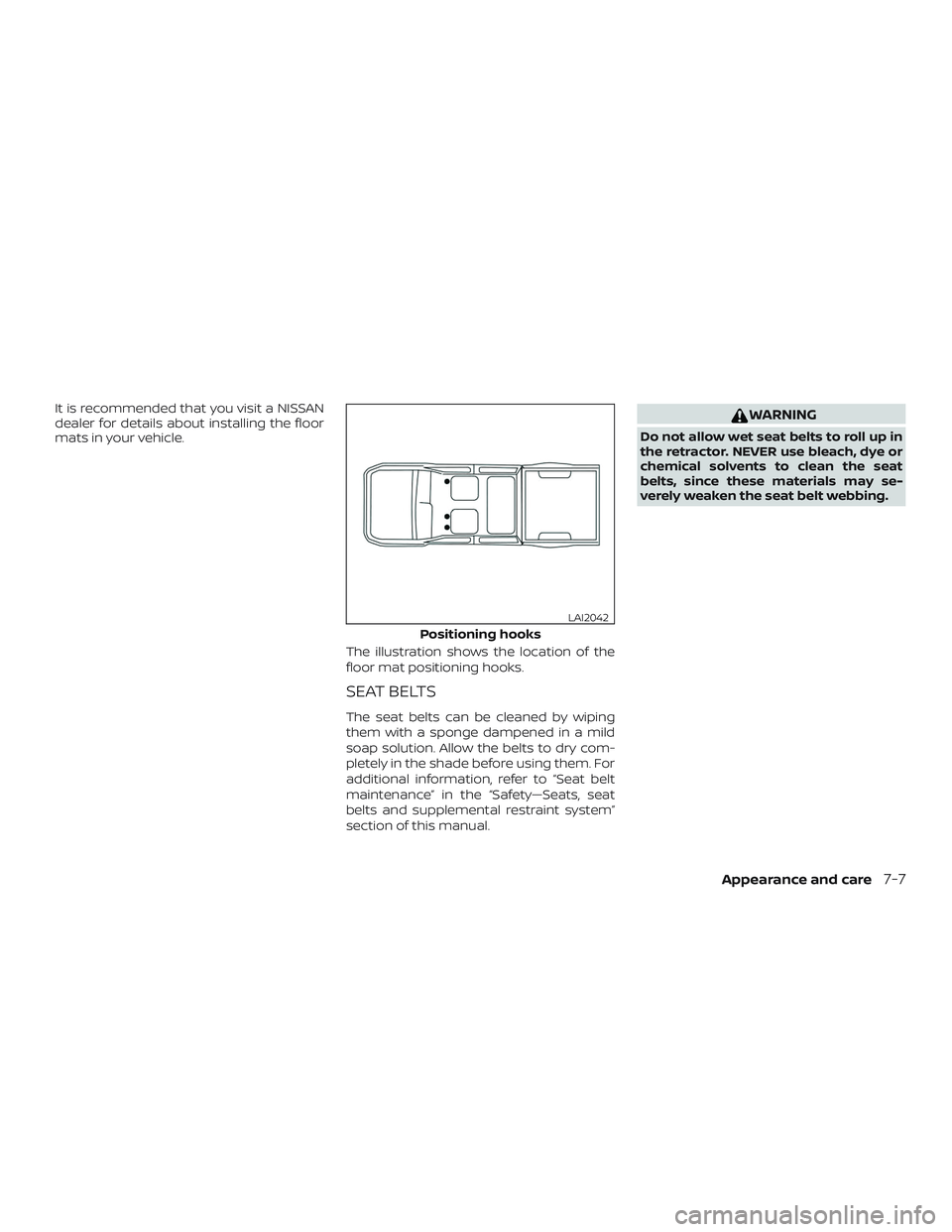 NISSAN FRONTIER 2019  Owner´s Manual It is recommended that you visit a NISSAN
dealer for details about installing the floor
mats in your vehicle.The illustration shows the location of the
floor mat positioning hooks.
SEAT BELTS
The seat