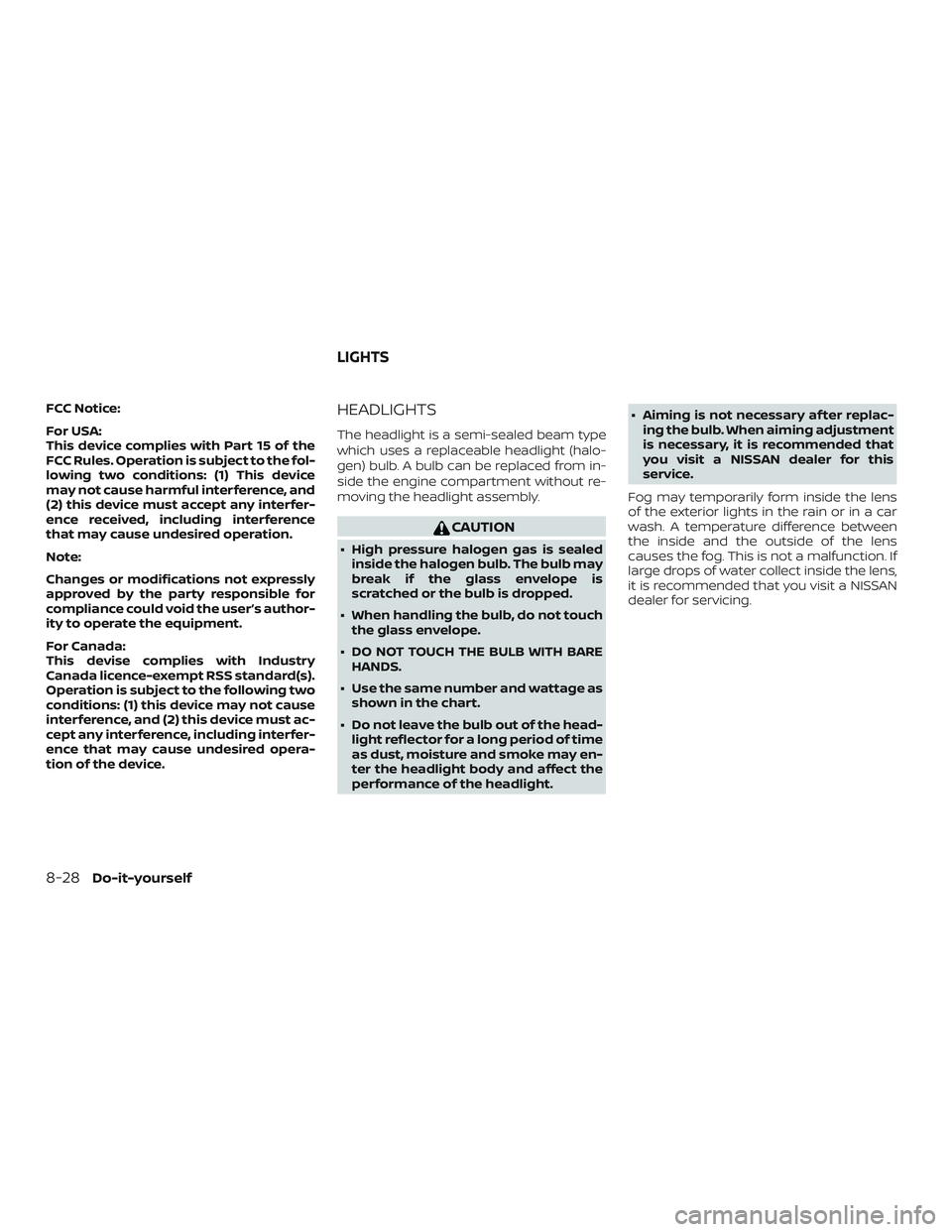 NISSAN FRONTIER 2019 Owner´s Manual FCC Notice:
For USA:
This device complies with Part 15 of the
FCC Rules. Operation is subject to the fol-
lowing two conditions: (1) This device
may not cause harmful interference, and
(2) this device NISSAN FRONTIER 2019 Owner´s Manual FCC Notice:
For USA:
This device complies with Part 15 of the
FCC Rules. Operation is subject to the fol-
lowing two conditions: (1) This device
may not cause harmful interference, and
(2) this device