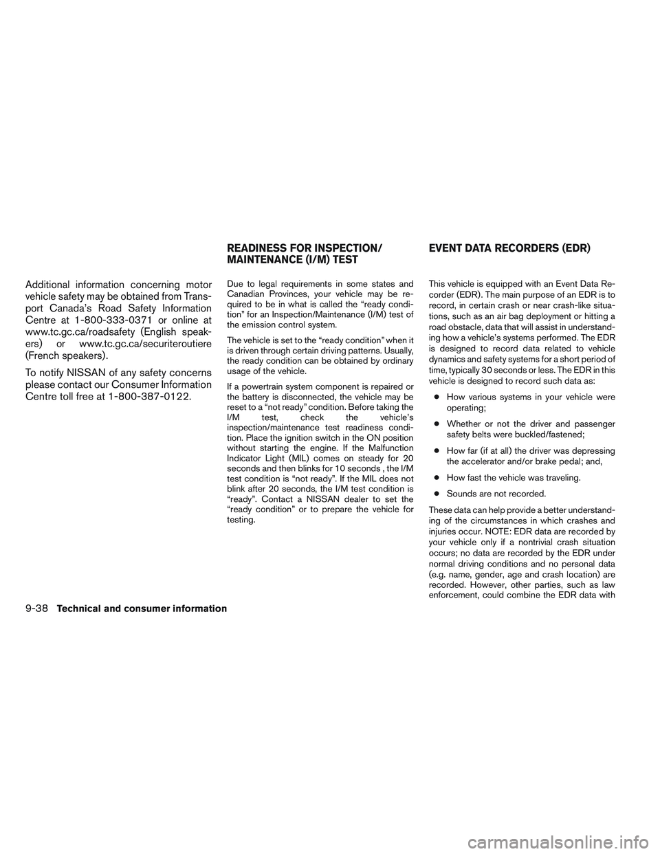 NISSAN FRONTIER 2012  Owner´s Manual Additional information concerning motor
vehicle safety may be obtained from Trans-
port Canada’s Road Safety Information
Centre at 1-800-333-0371 or online at
www.tc.gc.ca/roadsafety (English speak-