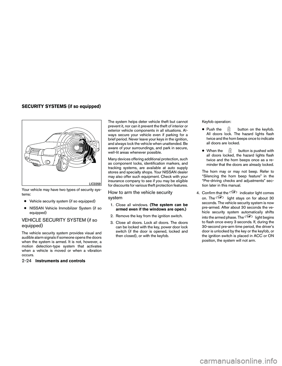 NISSAN FRONTIER 2011 Owner´s Manual Your vehicle may have two types of security sys-
tems:● Vehicle security system (if so equipped)
● NISSAN Vehicle Immobilizer System (if so
equipped)
VEHICLE SECURITY SYSTEM (if so
equipped)
The v NISSAN FRONTIER 2011 Owner´s Manual Your vehicle may have two types of security sys-
tems:● Vehicle security system (if so equipped)
● NISSAN Vehicle Immobilizer System (if so
equipped)
VEHICLE SECURITY SYSTEM (if so
equipped)
The v