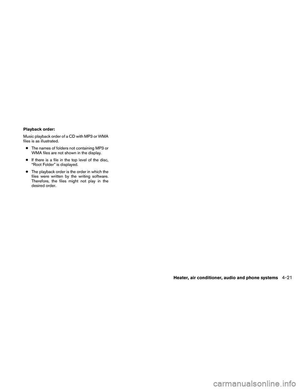 NISSAN FRONTIER 2011  Owner´s Manual Playback order:
Music playback order of a CD with MP3 or WMA
files is as illustrated.● The names of folders not containing MP3 or
WMA files are not shown in the display.
● If there is a file in th