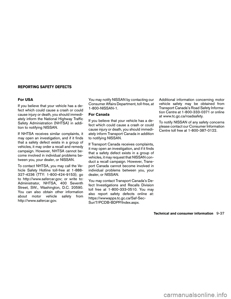 NISSAN FRONTIER 2011 Owner´s Manual For USA
If you believe that your vehicle has a de-
fect which could cause a crash or could
cause injury or death, you should immedi-
ately inform the National Highway Traffic
Safety Administration (NH NISSAN FRONTIER 2011 Owner´s Manual For USA
If you believe that your vehicle has a de-
fect which could cause a crash or could
cause injury or death, you should immedi-
ately inform the National Highway Traffic
Safety Administration (NH