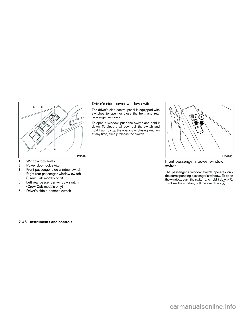 NISSAN FRONTIER 2010  Owner´s Manual 1. Window lock button
2. Power door lock switch
3. Front passenger side window switch
4. Right rear passenger window switch
(Crew Cab models only)
5. Left rear passenger window switch
(Crew Cab models