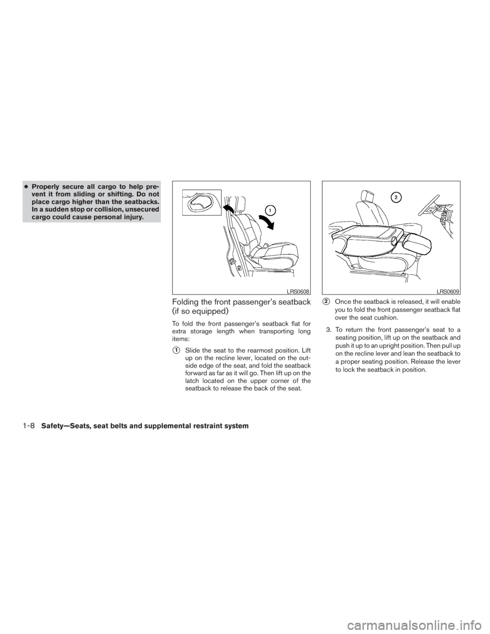NISSAN FRONTIER 2009 Owner´s Manual cProperly secure all cargo to help pre-
vent it from sliding or shifting. Do not
place cargo higher than the seatbacks.
In a sudden stop or collision, unsecured
cargo could cause personal injury.
Fold NISSAN FRONTIER 2009 Owner´s Manual cProperly secure all cargo to help pre-
vent it from sliding or shifting. Do not
place cargo higher than the seatbacks.
In a sudden stop or collision, unsecured
cargo could cause personal injury.
Fold