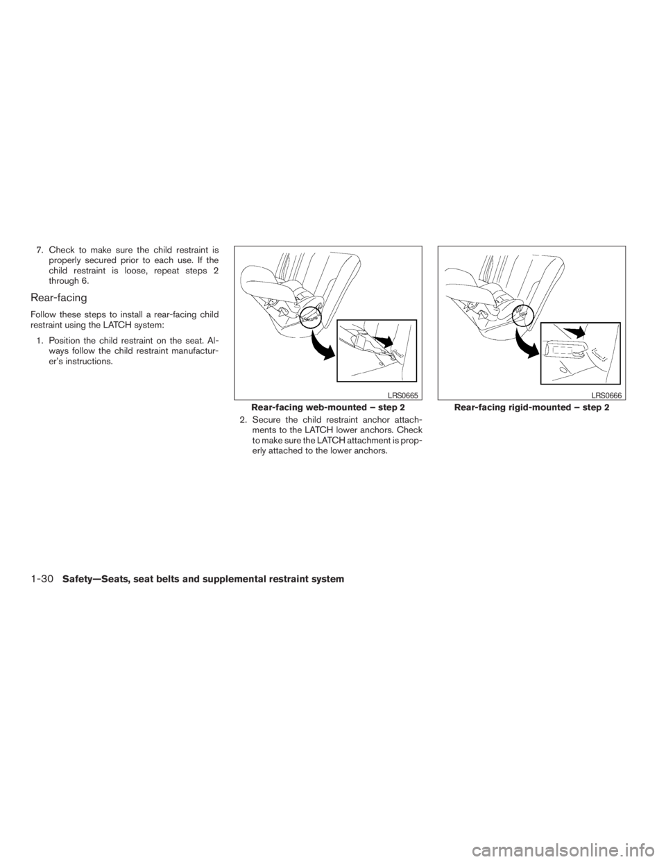 NISSAN FRONTIER 2009  Owner´s Manual 7. Check to make sure the child restraint is
properly secured prior to each use. If the
child restraint is loose, repeat steps 2
through 6.
Rear-facing
Follow these steps to install a rear-facing chil