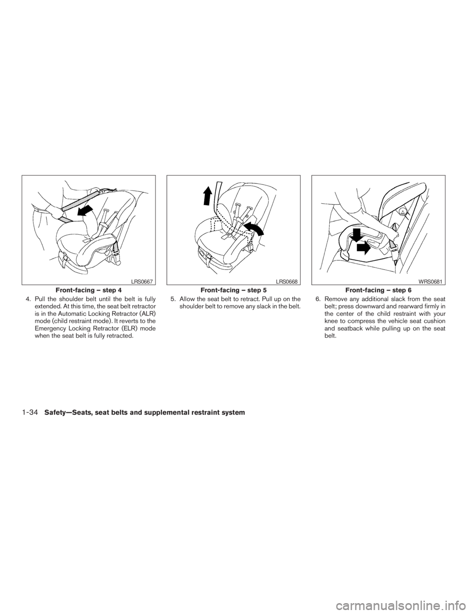 NISSAN FRONTIER 2009  Owner´s Manual 4. Pull the shoulder belt until the belt is fully
extended. At this time, the seat belt retractor
is in the Automatic Locking Retractor (ALR)
mode (child restraint mode) . It reverts to the
Emergency 