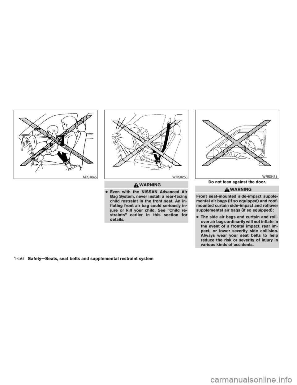 NISSAN FRONTIER 2009  Owner´s Manual WARNING
cEven with the NISSAN Advanced Air
Bag System, never install a rear-facing
child restraint in the front seat. An in-
flating front air bag could seriously in-
jure or kill your child. See “C