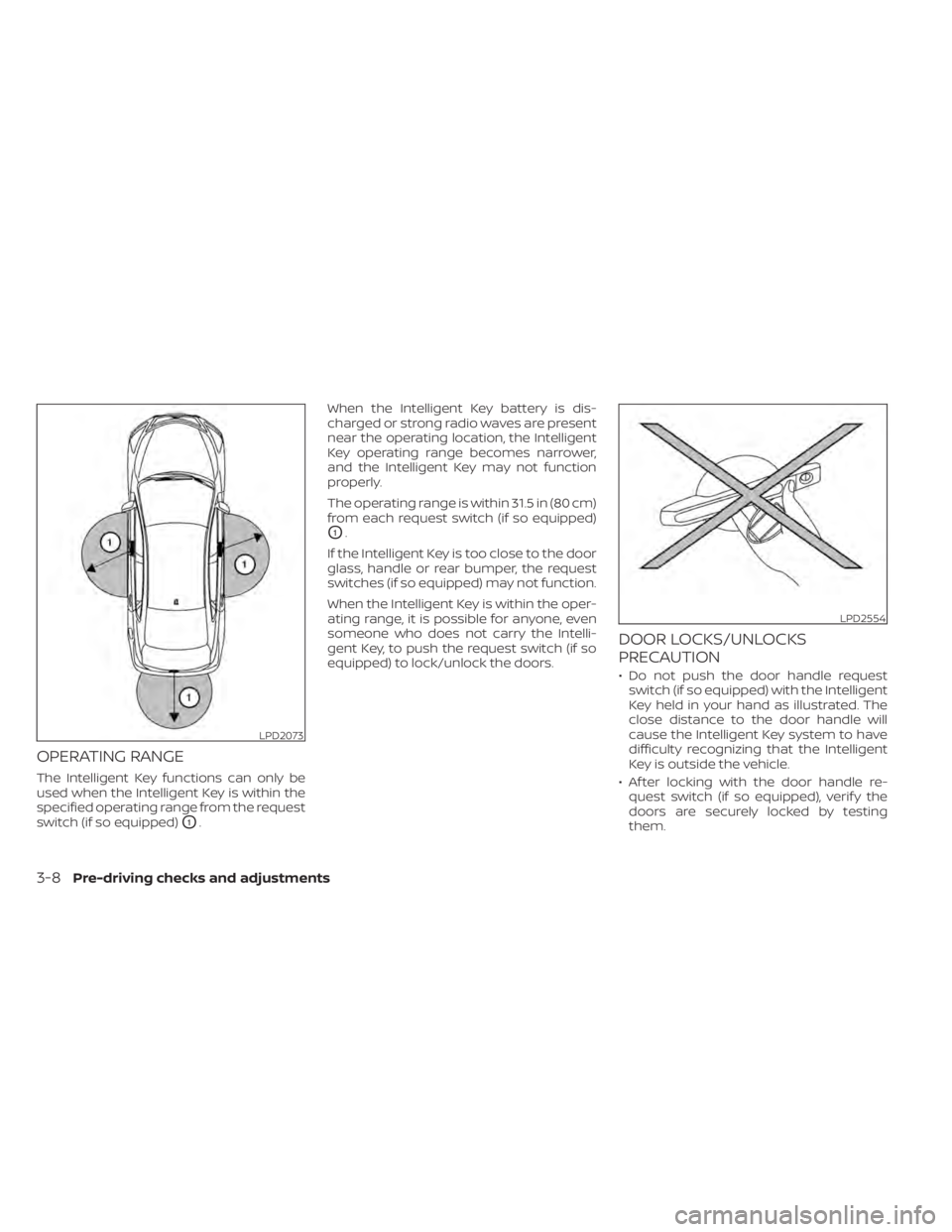 NISSAN KICKS 2020  Owner´s Manual OPERATING RANGE
The Intelligent Key functions can only be
used when the Intelligent Key is within the
specified operating range from the request
switch (if so equipped)
O1.When the Intelligent Key bat