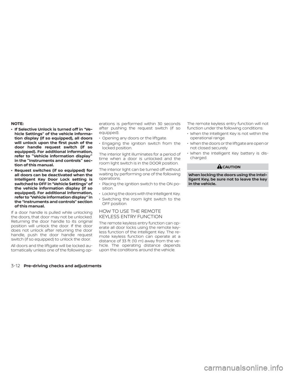 NISSAN KICKS 2020  Owner´s Manual NOTE:
• If Selective Unlock is turned off in “Ve-hicle Settings” of the vehicle informa-
tion display (if so equipped), all doors
will unlock upon the first push of the
door handle request switc