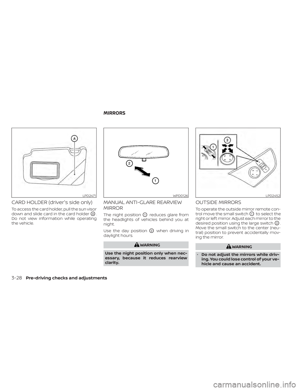 NISSAN KICKS 2020  Owner´s Manual CARD HOLDER (driver's side only)
To access the card holder, pull the sun visor
down and slide card in the card holder
OA.
Do not view information while operating
the vehicle.
MANUAL ANTI-GLARE REA