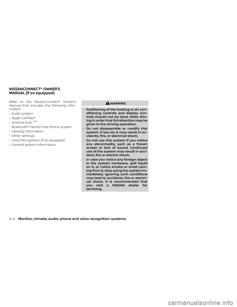 NISSAN KICKS 2020  Owner´s Manual Refer to the NissanConnect® Owner’s
Manual that includes the following infor-
mation.
• Audio system
• Apple CarPlay®
• Android Auto
TM
• Bluetooth® Hands-Free Phone system
• Viewing in
