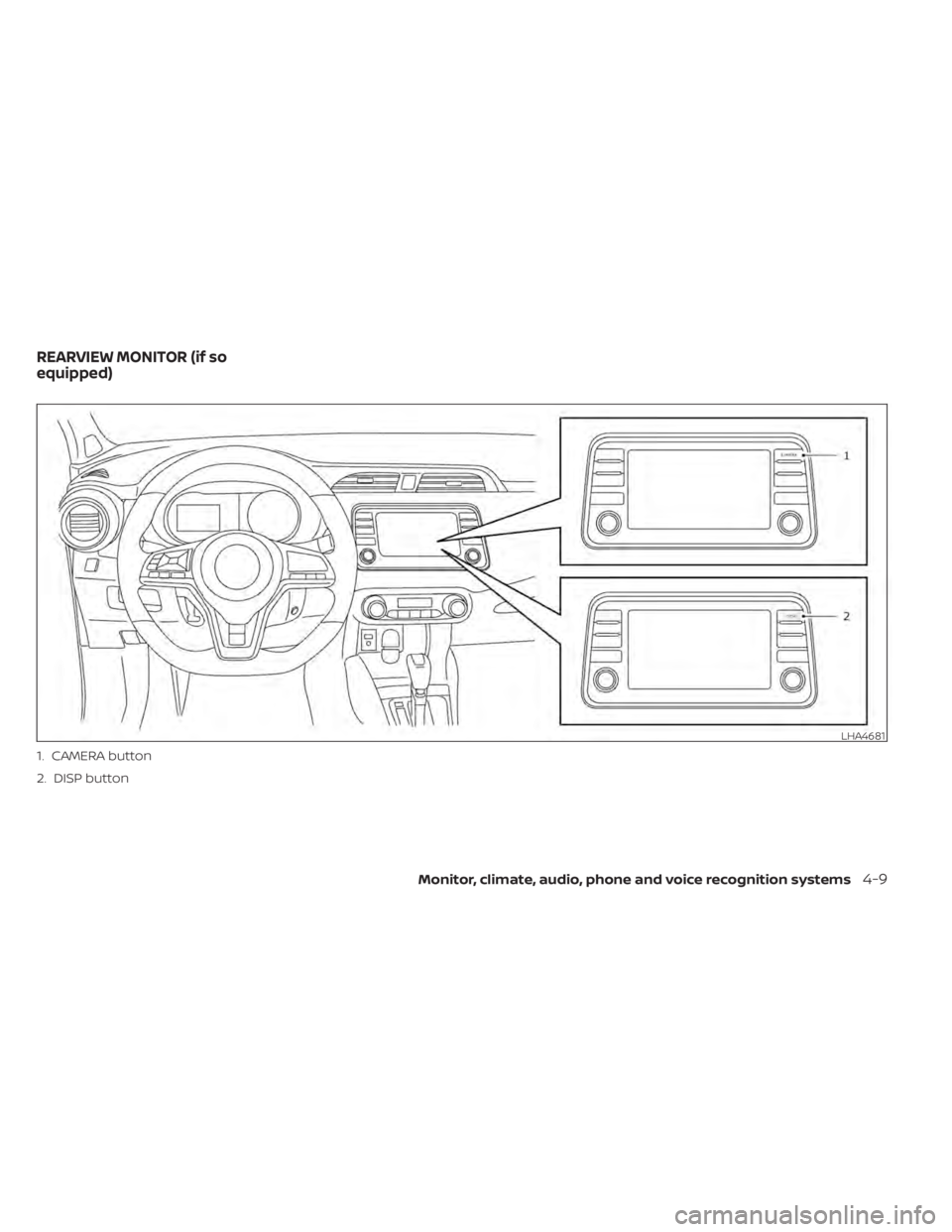 NISSAN KICKS 2020  Owner´s Manual 1. CAMERA button
2. DISP button
LHA4681
REARVIEW MONITOR (if so
equipped)
Monitor, climate, audio, phone and voice recognition systems4-9 