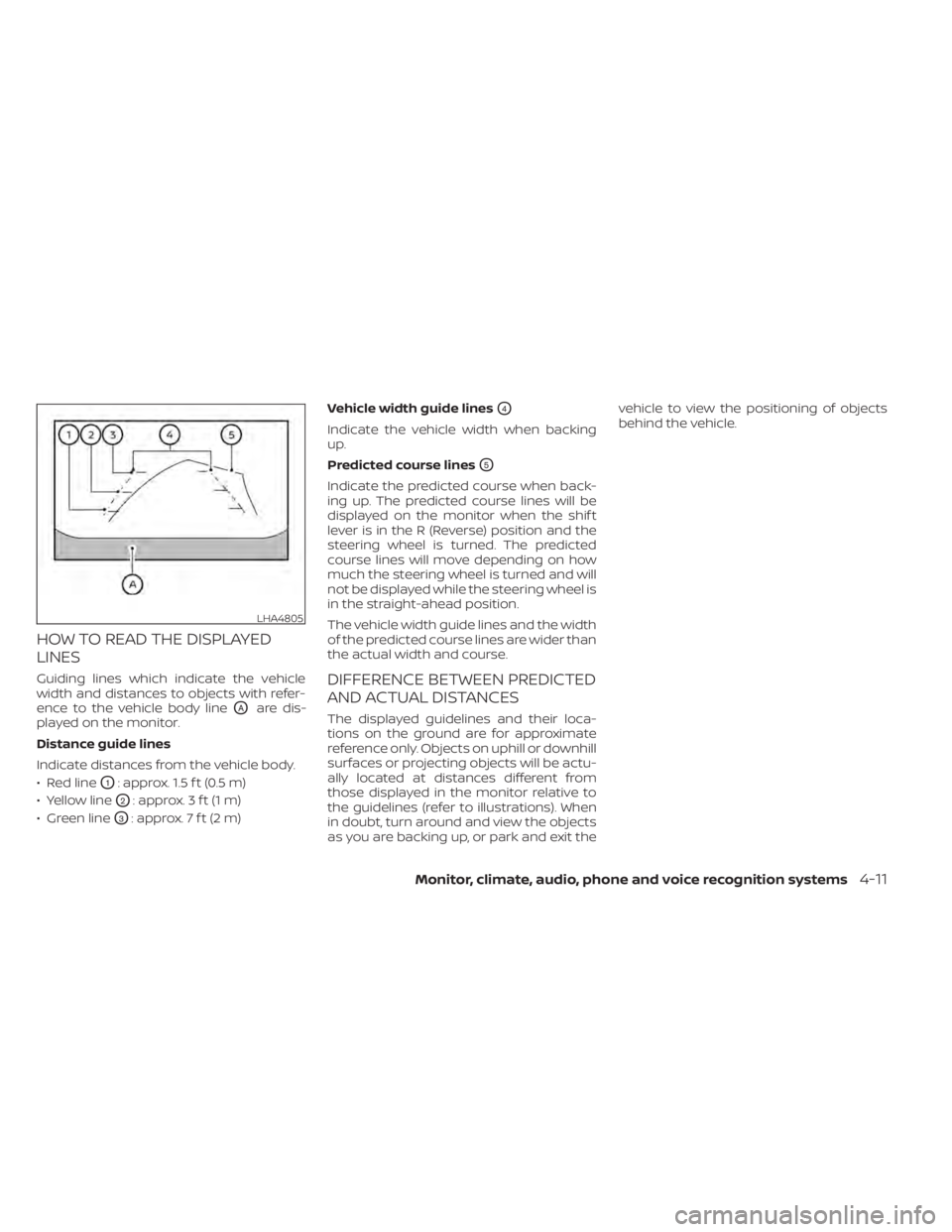 NISSAN KICKS 2020  Owner´s Manual HOW TO READ THE DISPLAYED
LINES
Guiding lines which indicate the vehicle
width and distances to objects with refer-
ence to the vehicle body line
OAare dis-
played on the monitor.
Distance guide lines