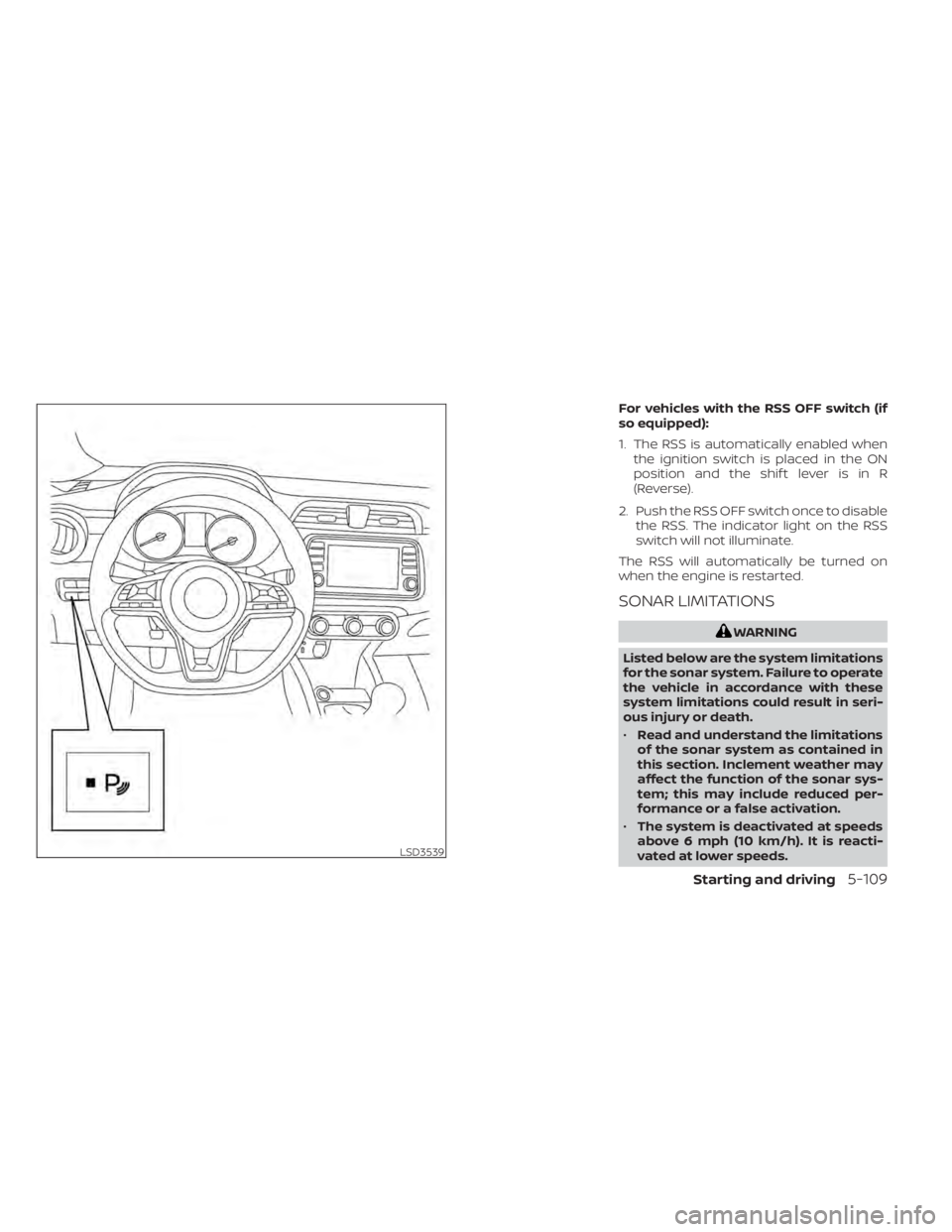 NISSAN KICKS 2020  Owner´s Manual For vehicles with the RSS OFF switch (if
so equipped):
1. The RSS is automatically enabled whenthe ignition switch is placed in the ON
position and the shif t lever is in R
(Reverse).
2. Push the RSS 