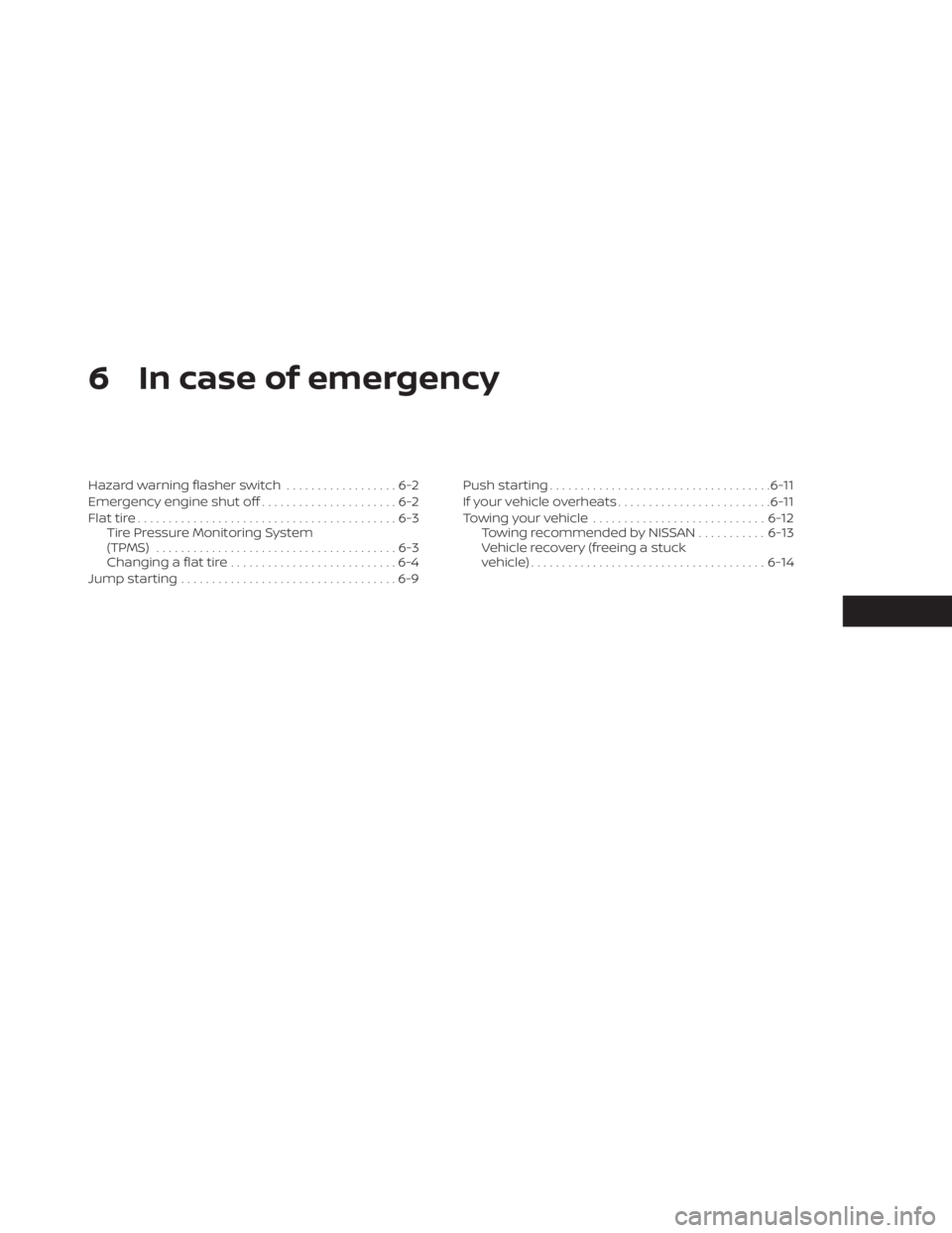 NISSAN KICKS 2020  Owner´s Manual 6 In case of emergency
Hazard warning flasher switch..................6-2
Emergency engine shut off ......................6-2
Flat tire ..........................................6-3
Tire Pressure Moni
