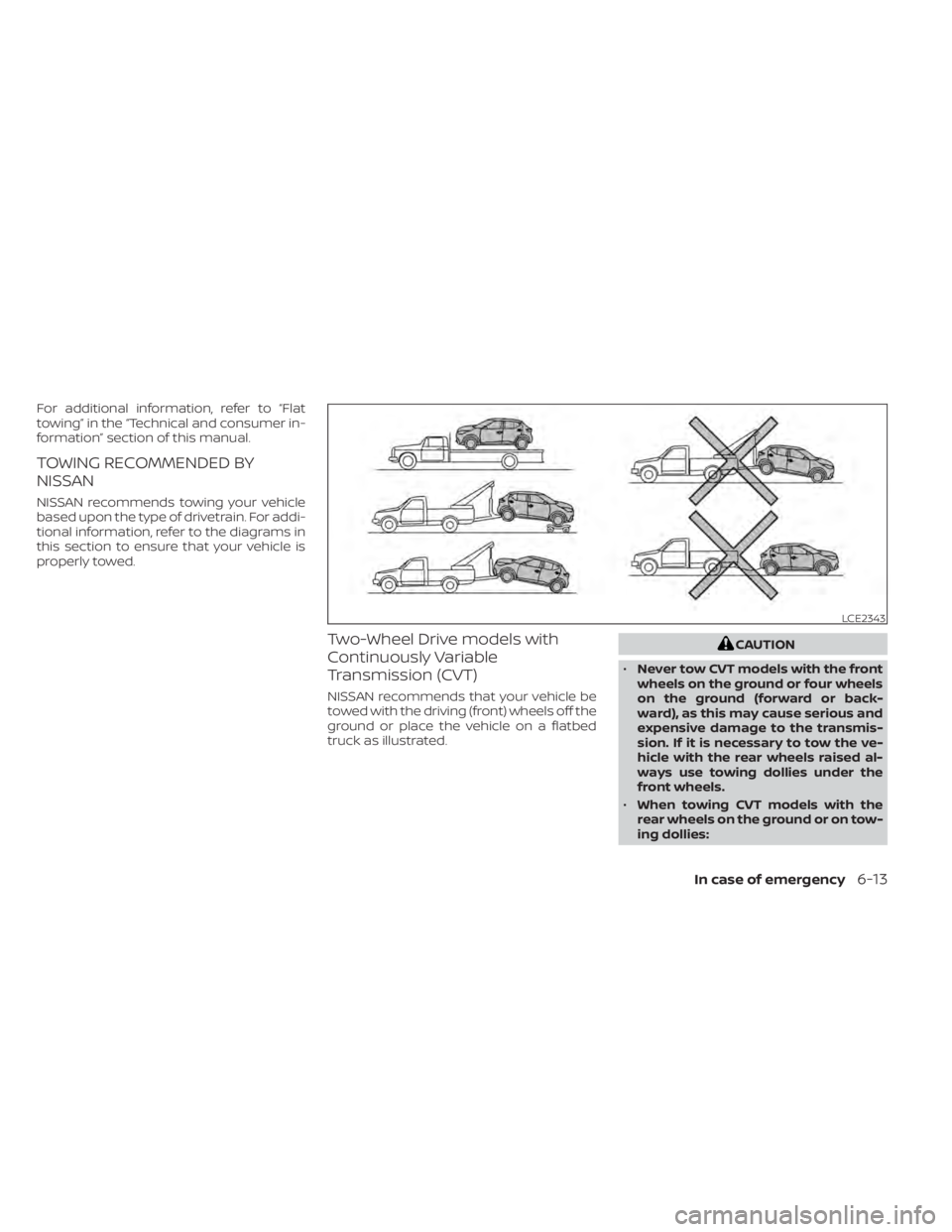 NISSAN KICKS 2020  Owner´s Manual For additional information, refer to “Flat
towing” in the “Technical and consumer in-
formation” section of this manual.
TOWING RECOMMENDED BY
NISSAN
NISSAN recommends towing your vehicle
base