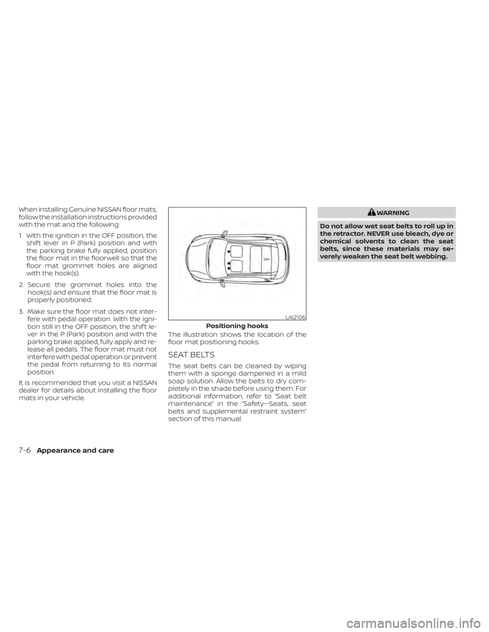 NISSAN KICKS 2020  Owner´s Manual When installing Genuine NISSAN floor mats,
follow the installation instructions provided
with the mat and the following:
1. With the ignition in the OFF position, theshif t lever in P (Park) position 