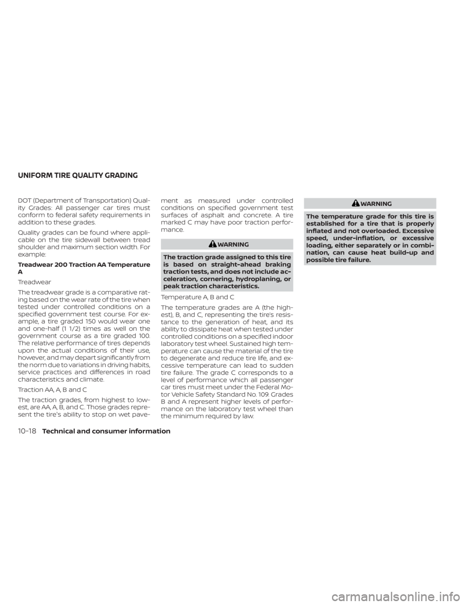 NISSAN KICKS 2020  Owner´s Manual DOT (Department of Transportation) Qual-
ity Grades: All passenger car tires must
conform to federal safety requirements in
addition to these grades.
Quality grades can be found where appli-
cable on 
