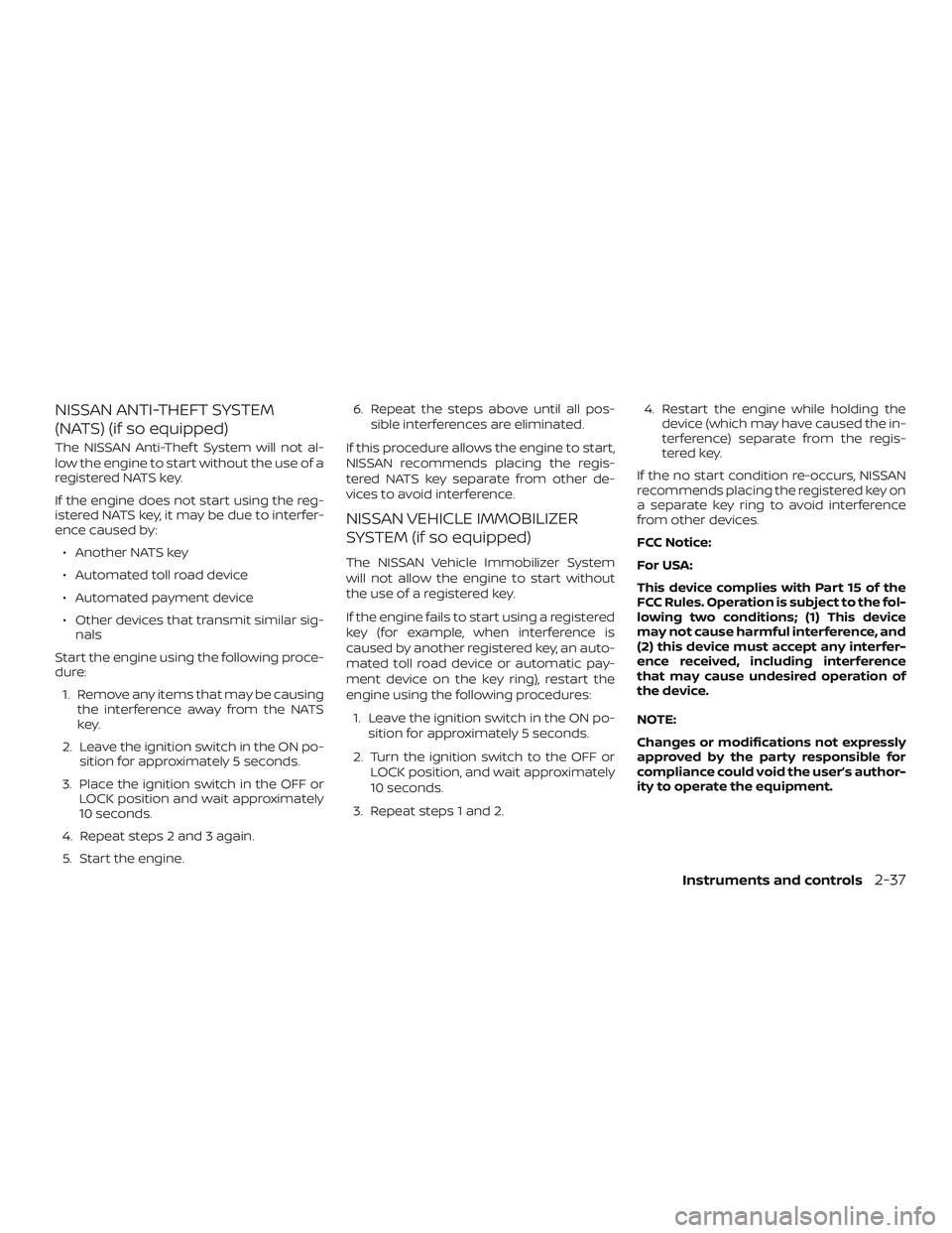 NISSAN KICKS 2019 Owner´s Manual NISSAN ANTI-THEFT SYSTEM
(NATS) (if so equipped)
The NISSAN Anti-Thef t System will not al-
low the engine to start without the use of a
registered NATS key.
If the engine does not start using the reg NISSAN KICKS 2019 Owner´s Manual NISSAN ANTI-THEFT SYSTEM
(NATS) (if so equipped)
The NISSAN Anti-Thef t System will not al-
low the engine to start without the use of a
registered NATS key.
If the engine does not start using the reg
