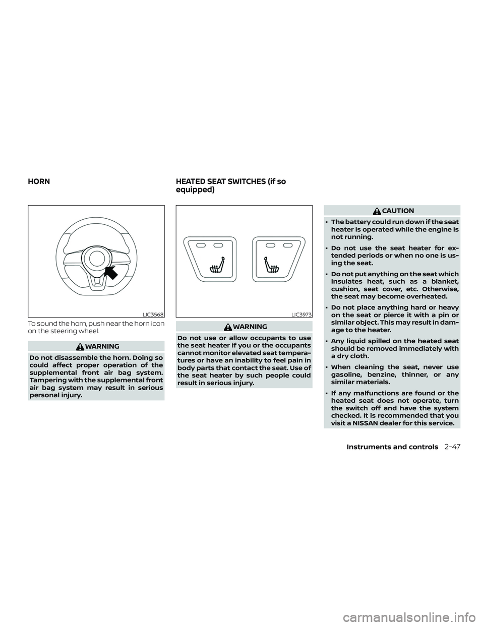 NISSAN KICKS 2019 Owner´s Manual To sound the horn, push near the horn icon
on the steering wheel.
WARNING
Do not disassemble the horn. Doing so
could affect proper operation of the
supplemental front air bag system.
Tampering with t NISSAN KICKS 2019 Owner´s Manual To sound the horn, push near the horn icon
on the steering wheel.
WARNING
Do not disassemble the horn. Doing so
could affect proper operation of the
supplemental front air bag system.
Tampering with t