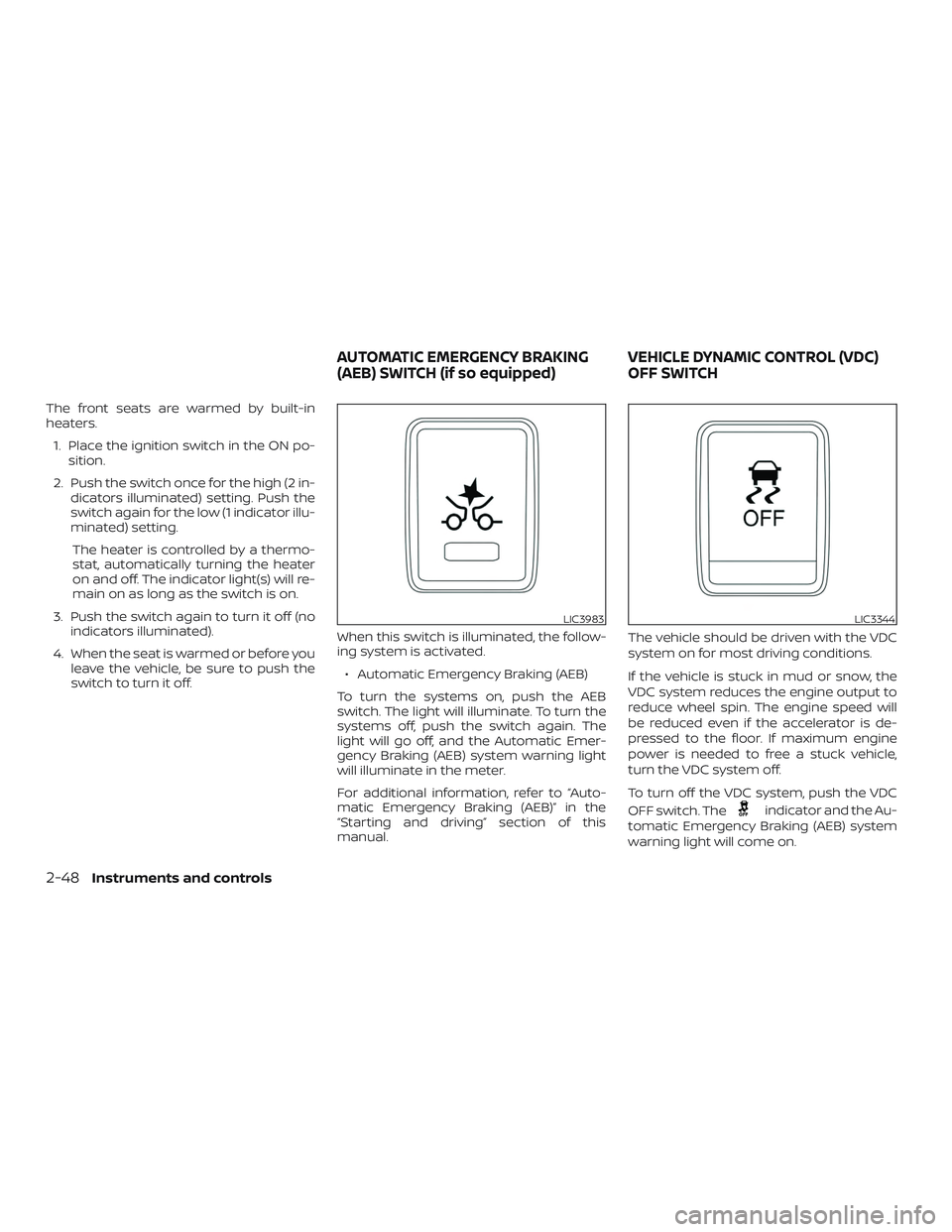 NISSAN KICKS 2019 Owner´s Manual The front seats are warmed by built-in
heaters.1. Place the ignition switch in the ON po- sition.
2. Push the switch once for the high (2 in- dicators illuminated) setting. Push the
switch again for t NISSAN KICKS 2019 Owner´s Manual The front seats are warmed by built-in
heaters.1. Place the ignition switch in the ON po- sition.
2. Push the switch once for the high (2 in- dicators illuminated) setting. Push the
switch again for t
