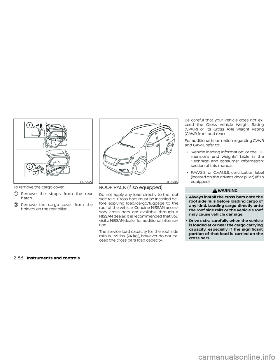 NISSAN KICKS 2019 Owner´s Manual To remove the cargo cover:
1Remove the straps from the rear
hatch.
2Remove the cargo cover from the
holders on the rear pillar.
ROOF RACK (if so equipped)
Do not apply any load directly to the roof
NISSAN KICKS 2019 Owner´s Manual To remove the cargo cover:
1Remove the straps from the rear
hatch.
2Remove the cargo cover from the
holders on the rear pillar.
ROOF RACK (if so equipped)
Do not apply any load directly to the roof