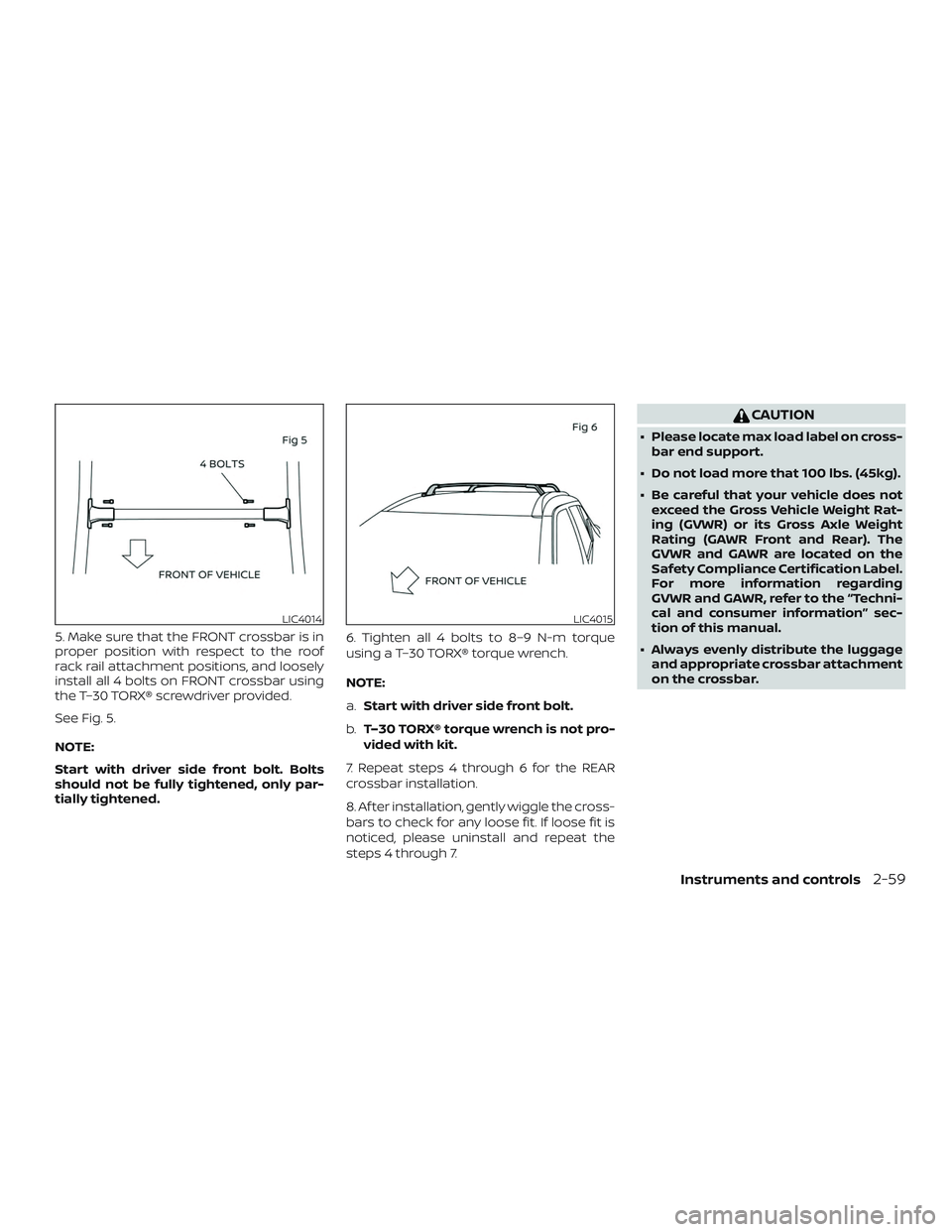 NISSAN KICKS 2019 Owner´s Manual 5. Make sure that the FRONT crossbar is in
proper position with respect to the roof
rack rail attachment positions, and loosely
install all 4 bolts on FRONT crossbar using
the T–30 TORX® screwdrive NISSAN KICKS 2019 Owner´s Manual 5. Make sure that the FRONT crossbar is in
proper position with respect to the roof
rack rail attachment positions, and loosely
install all 4 bolts on FRONT crossbar using
the T–30 TORX® screwdrive