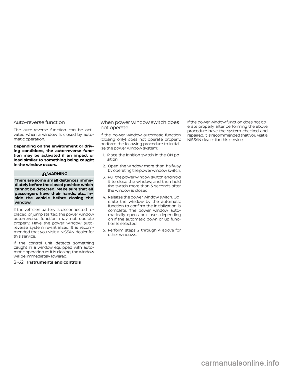 NISSAN KICKS 2019 Owner´s Manual Auto-reverse function
The auto-reverse function can be acti-
vated when a window is closed by auto-
matic operation.
Depending on the environment or driv-
ing conditions, the auto-reverse func-
tion m NISSAN KICKS 2019 Owner´s Manual Auto-reverse function
The auto-reverse function can be acti-
vated when a window is closed by auto-
matic operation.
Depending on the environment or driv-
ing conditions, the auto-reverse func-
tion m