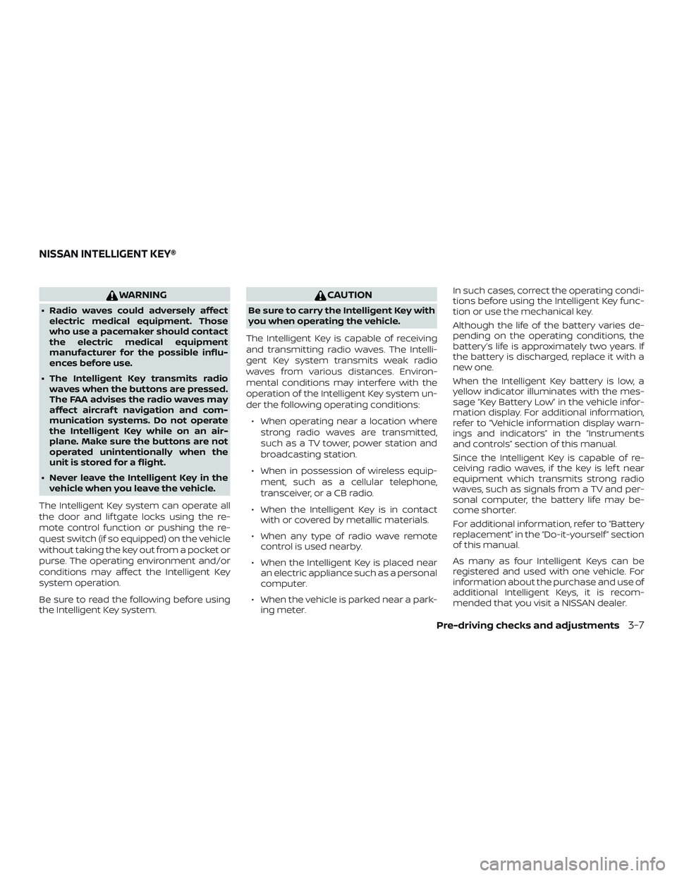 NISSAN KICKS 2019 Owner´s Manual WARNING
∙ Radio waves could adversely affectelectric medical equipment. Those
who use a pacemaker should contact
the electric medical equipment
manufacturer for the possible influ-
ences before use. NISSAN KICKS 2019 Owner´s Manual WARNING
∙ Radio waves could adversely affectelectric medical equipment. Those
who use a pacemaker should contact
the electric medical equipment
manufacturer for the possible influ-
ences before use.