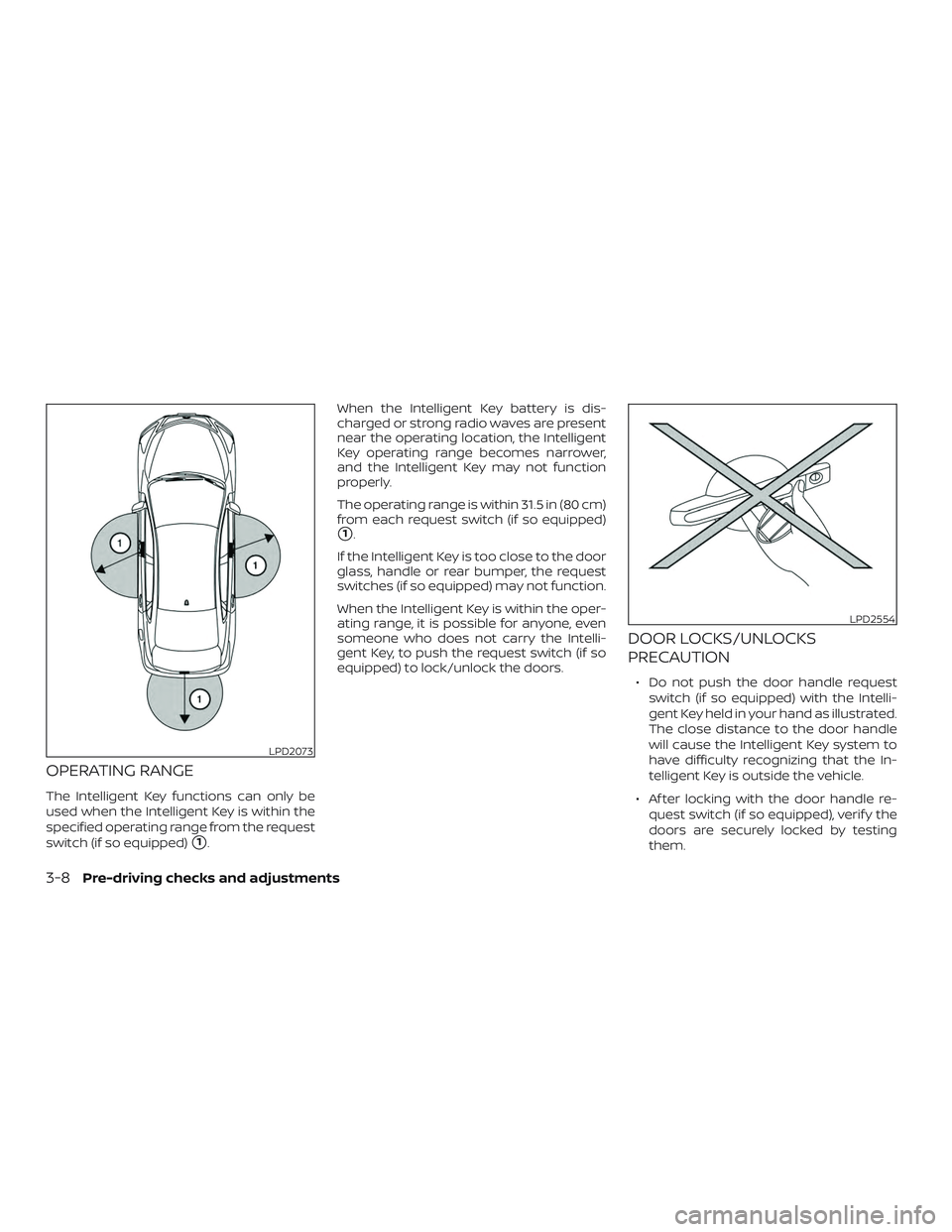 NISSAN KICKS 2019 Owner´s Manual OPERATING RANGE
The Intelligent Key functions can only be
used when the Intelligent Key is within the
specified operating range from the request
switch (if so equipped)
1.When the Intelligent Key bat NISSAN KICKS 2019 Owner´s Manual OPERATING RANGE
The Intelligent Key functions can only be
used when the Intelligent Key is within the
specified operating range from the request
switch (if so equipped)
1.When the Intelligent Key bat