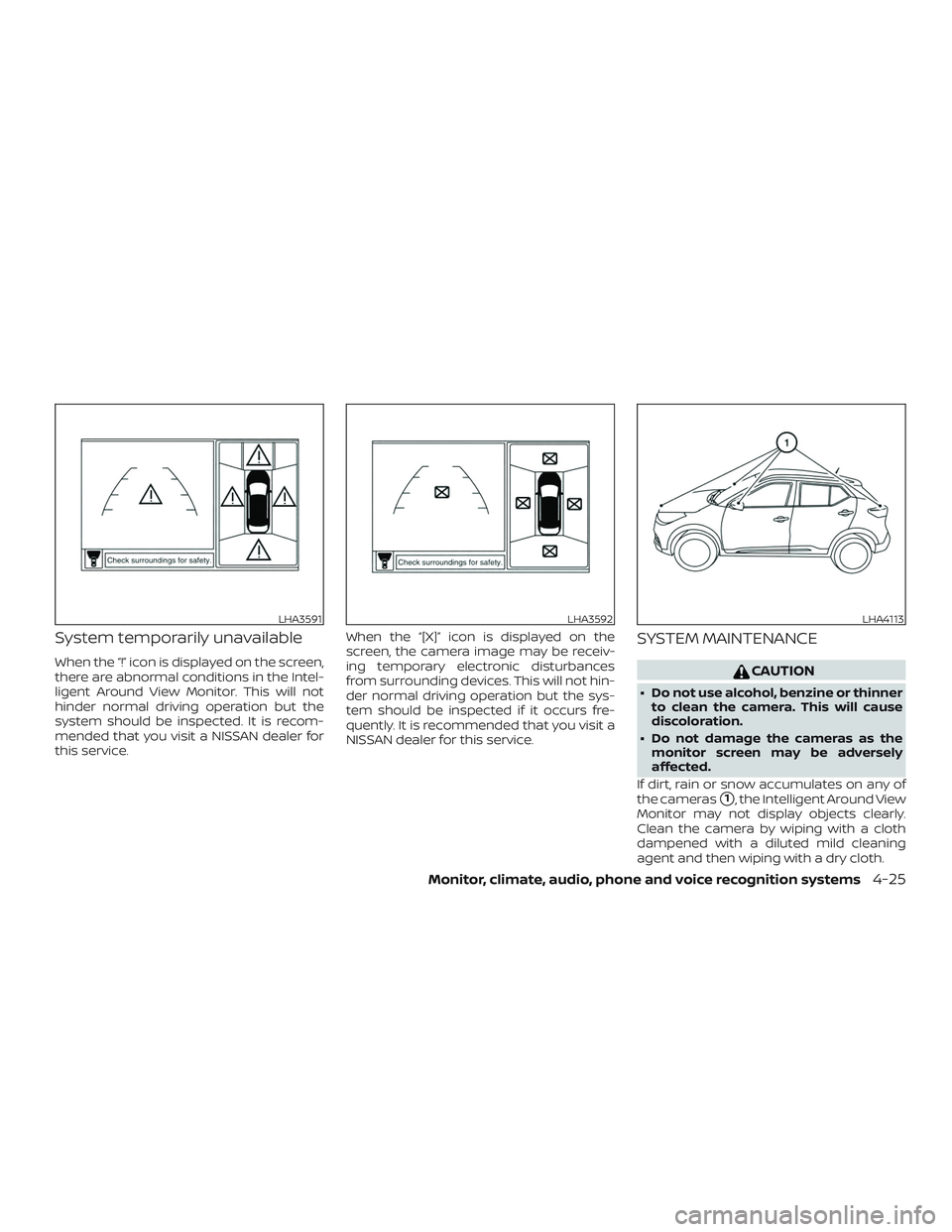 NISSAN KICKS 2019 Owner´s Manual System temporarily unavailable
When the “!” icon is displayed on the screen,
there are abnormal conditions in the Intel-
ligent Around View Monitor. This will not
hinder normal driving operation b NISSAN KICKS 2019 Owner´s Manual System temporarily unavailable
When the “!” icon is displayed on the screen,
there are abnormal conditions in the Intel-
ligent Around View Monitor. This will not
hinder normal driving operation b