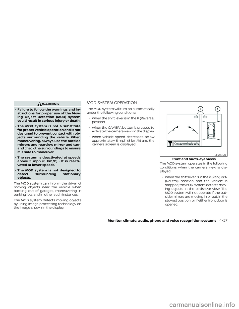 NISSAN KICKS 2019 Owner´s Manual WARNING
∙ Failure to follow the warnings and in-structions for proper use of the Mov-
ing Object Detection (MOD) system
could result in serious injury or death.
∙ The MOD system is not a substitut NISSAN KICKS 2019 Owner´s Manual WARNING
∙ Failure to follow the warnings and in-structions for proper use of the Mov-
ing Object Detection (MOD) system
could result in serious injury or death.
∙ The MOD system is not a substitut